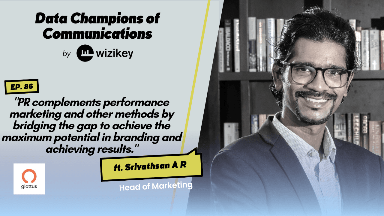 “PR complements performance marketing and other methods by bridging the gap to achieve the maximum potential in branding and achieving results.”- Srivathsan A R from Giottus Technologies